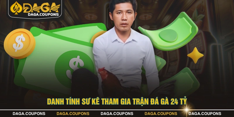 Danh tính sư kê tham gia trận đá gà 24 tỷ