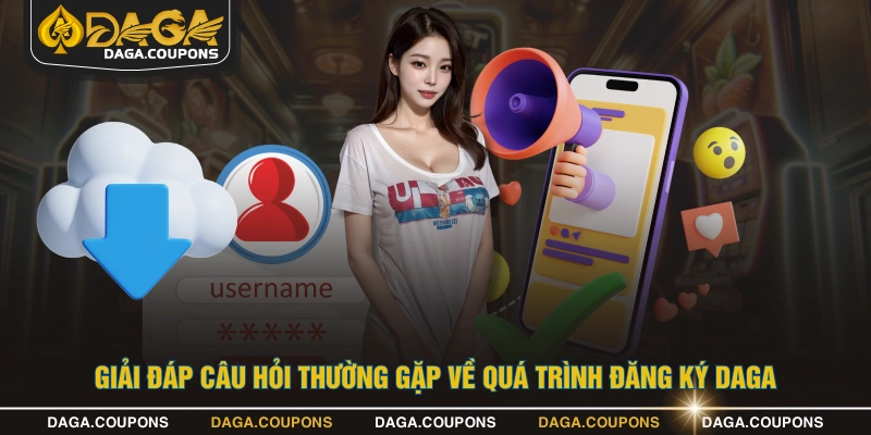 Giải đáp câu hỏi thường gặp về quá trình đăng ký DAGA