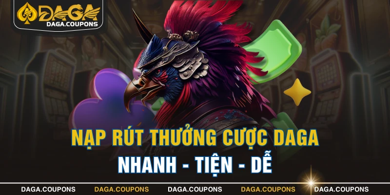 Nạp rút thưởng cược DAGA nhanh - tiện - dễ